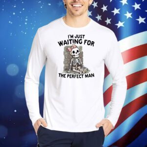 Skeleton I’m just waiting for the perfect man Shirt