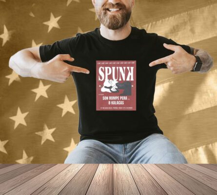 Spunk December 27 2024 Son Rompe Pera 8 Kalacas Pomona CA Shirt