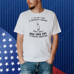 Statue of Liberty If you don’t want a sarcastic answer don’t ask New York girl Shirt