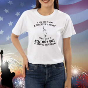 Statue of Liberty If you don’t want a sarcastic answer don’t ask New York girl Shirt