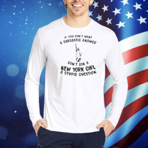 Statue of Liberty If you don’t want a sarcastic answer don’t ask New York girl Shirt