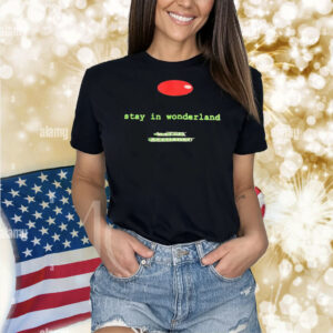 Stay in wonderland Matrix reloaded Shirt