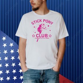 Stick pony club I’m gonna keep on jumpin’ Shirt