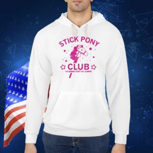 Stick pony club I’m gonna keep on jumpin’ Shirt