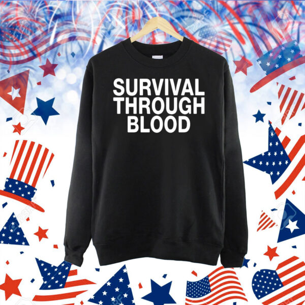 Survival through blood Shirt