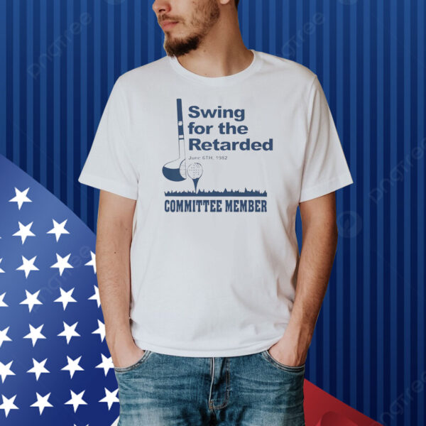 Swing for the retarded committee member Shirt