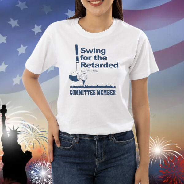 Swing for the retarded committee member Shirt