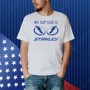 Tampa Bay Lightning my cup size is stanley Shirt