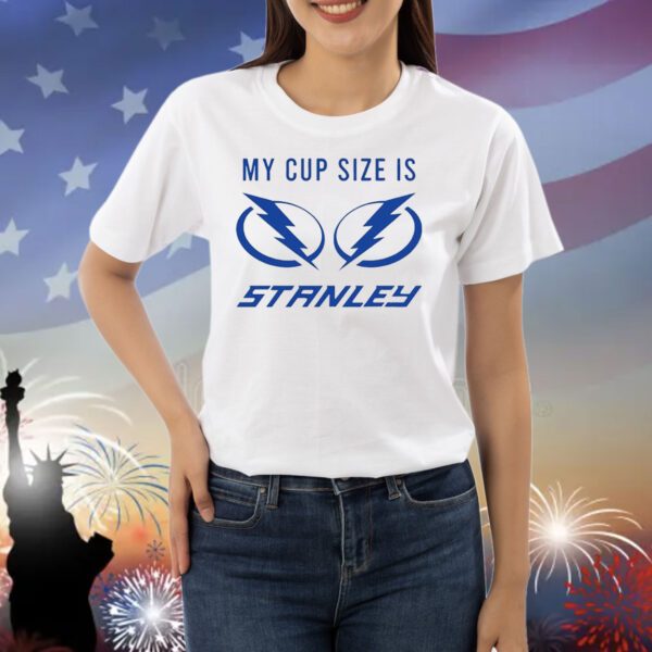 Tampa Bay Lightning my cup size is stanley Shirt