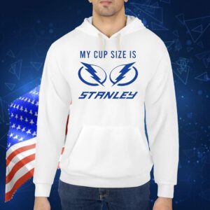 Tampa Bay Lightning my cup size is stanley Shirt