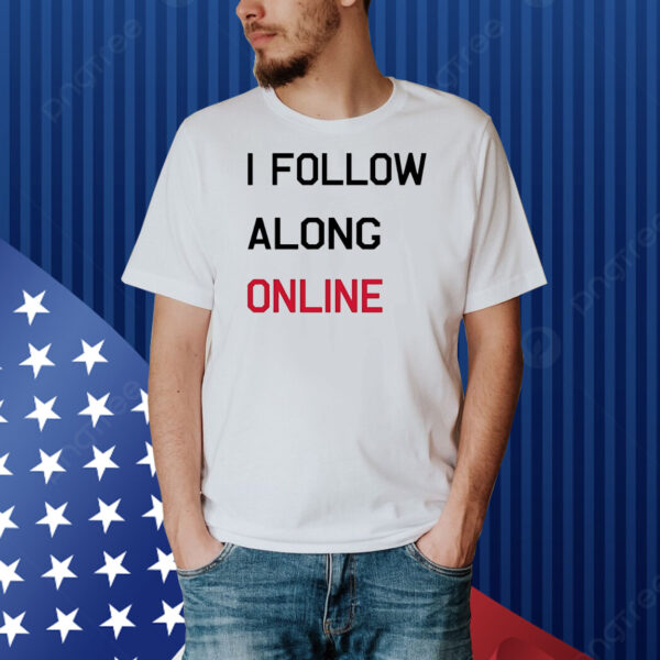 Tess Bohne i follow along online Shirt