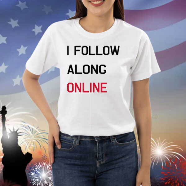 Tess Bohne i follow along online Shirt