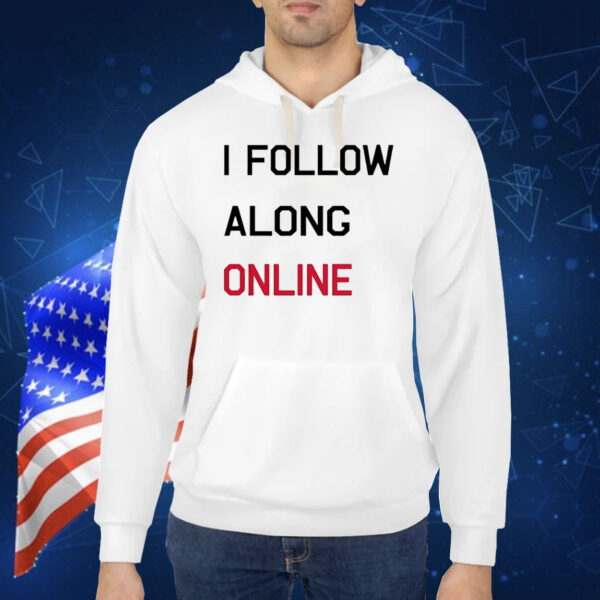 Tess Bohne i follow along online Shirt