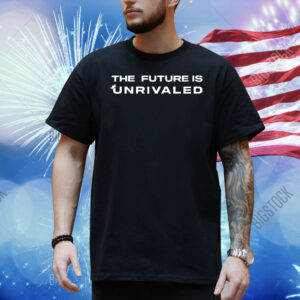 The future is unrivaled Shirt