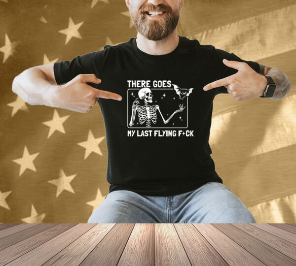 There Goes My Last Flying Fuck Skeleton Bats Shirt