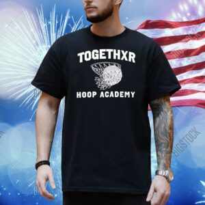 Togethxr hoop academy Shirt