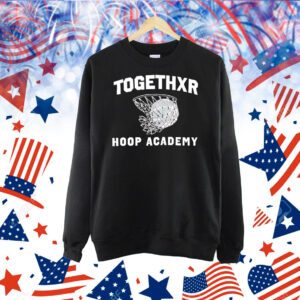 Togethxr hoop academy Shirt