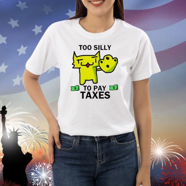 Too silly for taxes Shirt