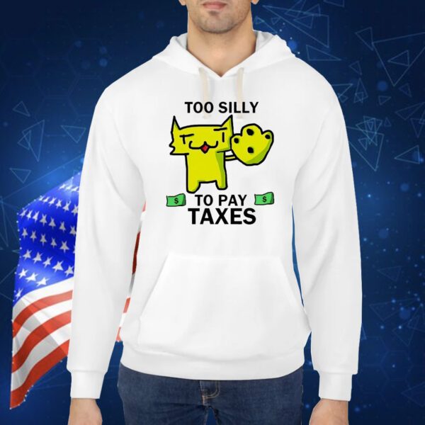 Too silly for taxes Shirt