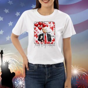 Trump is my Valentine Shirt