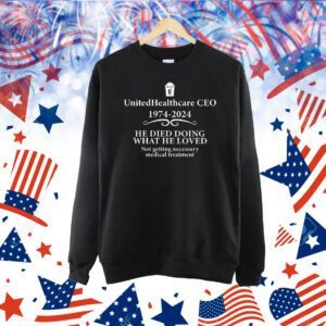 Unitedhealthcare ceo 1974 2024 he died doing what he loved Shirt