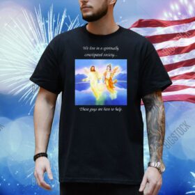 We live in a spiritual constipated society these guys are here to help Shirt