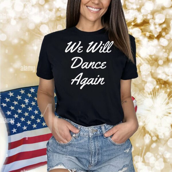 We will dance again Shirt