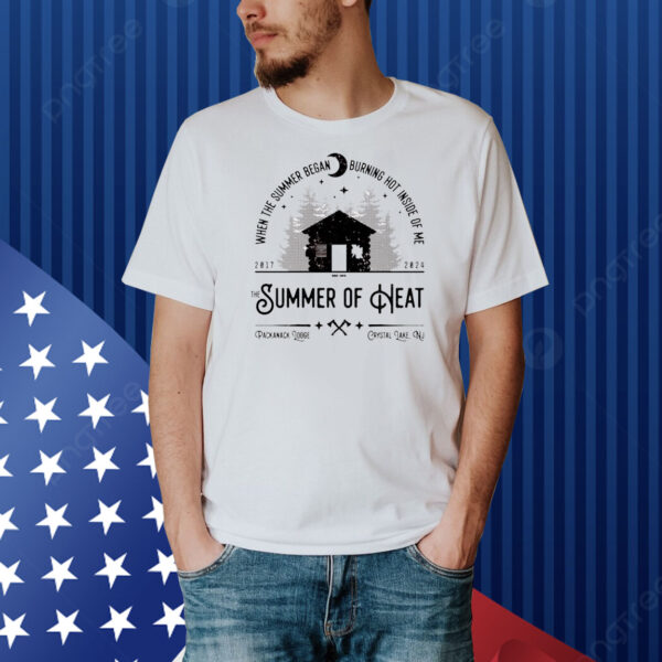 When the summer began burning hot inside of me the summer of heat 2017 2024 Shirt