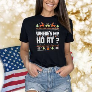Where’s my ho at Christmas Shirt