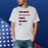Who needs mastermind points anyway ew Shirt