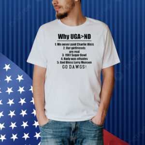 Why Uga Nd We Never Paid Charlie Weis Go Dawgs Shirt