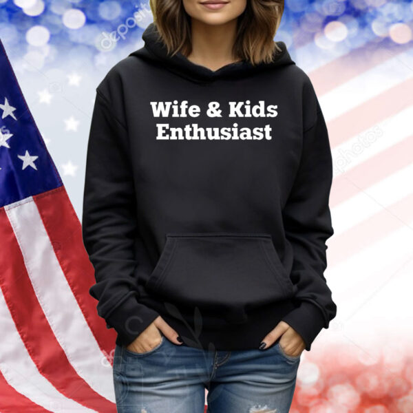 Wife and kids enthusiast Shirt