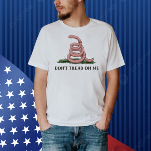 Worm don’t tread on me Shirt