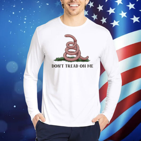 Worm don’t tread on me Shirt