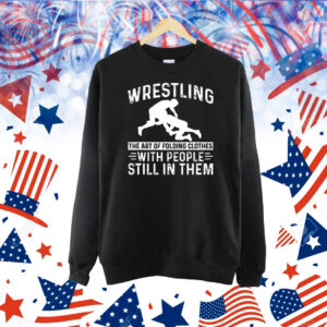 Wrestling the art of folding clothes with people in them wrestling Shirt Shirt