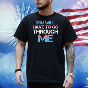 You will have to go through me Pride Shirt