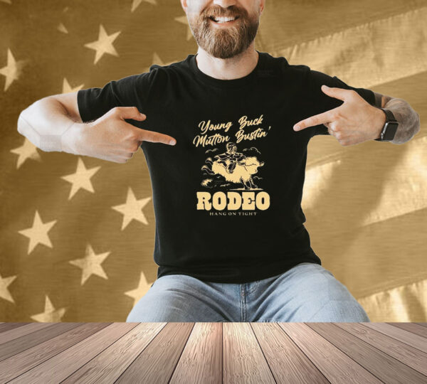 Young Buck Mutton Bustin’ Rodeo Hang On Tight Shirt