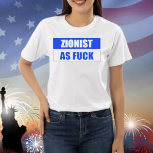 Zionist as fuck Shirt