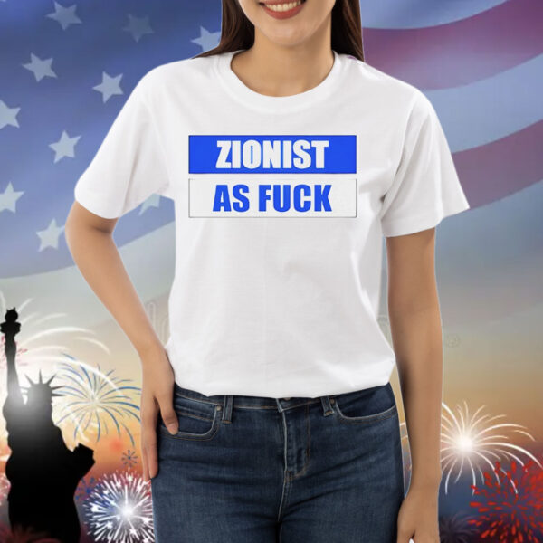 Zionist as fuck Shirt