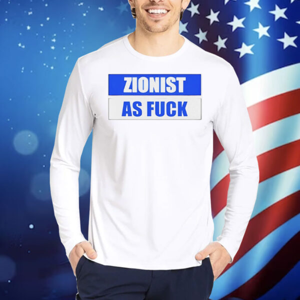 Zionist as fuck Shirt