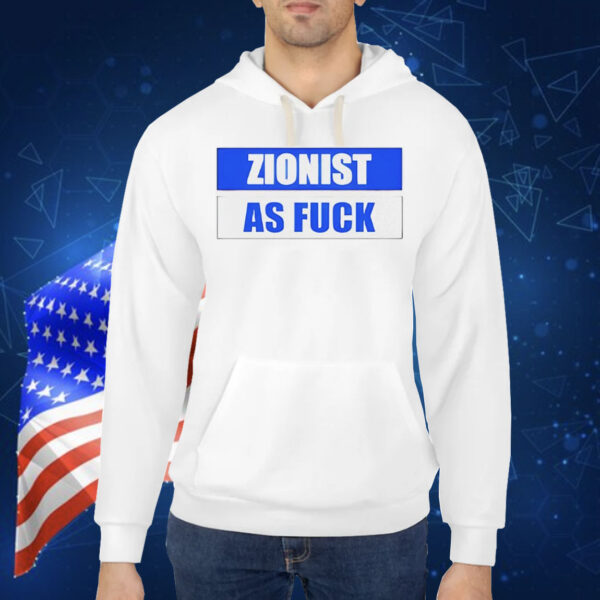 Zionist as fuck Shirt