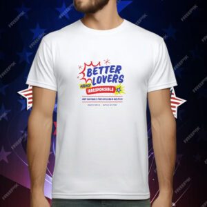 Better lovers not suitable for children T-Shirt