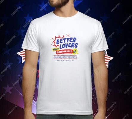 Better lovers not suitable for children T-Shirt