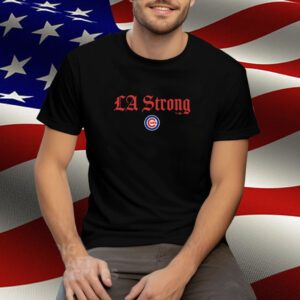 Chicago Cubs LA Strong Tee Shirt