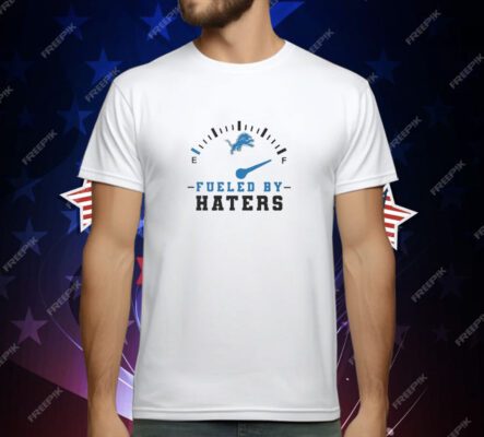 Detroit Lions Fueled By Haters T-Shirt