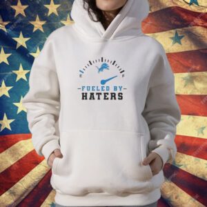 Detroit Lions Fueled By Haters T-Shirt
