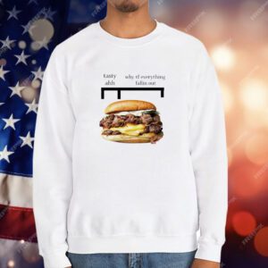 Hamburger Tasty Ahh Why Tf Everything Fallin Out T-Shirt