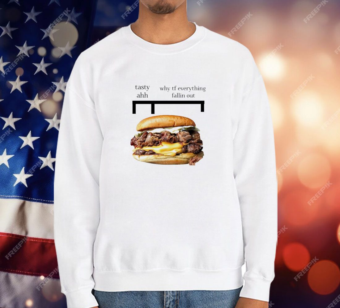 Hamburger Tasty Ahh Why Tf Everything Fallin Out T-Shirt
