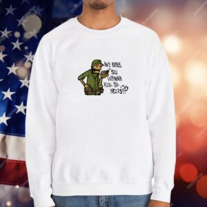 Hey Baby You Wanna Kill All Nazis T-Shirt