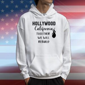 Hollywood California Together We Will Rebuild T-Shirt